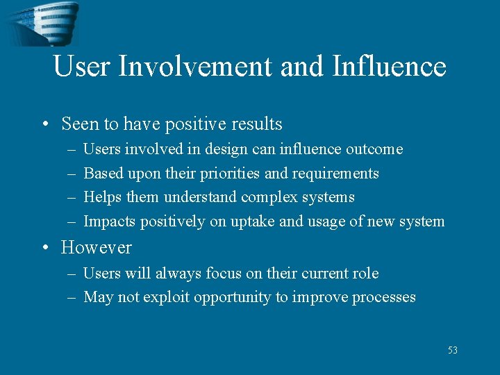 User Involvement and Influence • Seen to have positive results – – Users involved