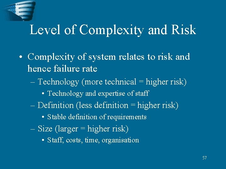 Level of Complexity and Risk • Complexity of system relates to risk and hence