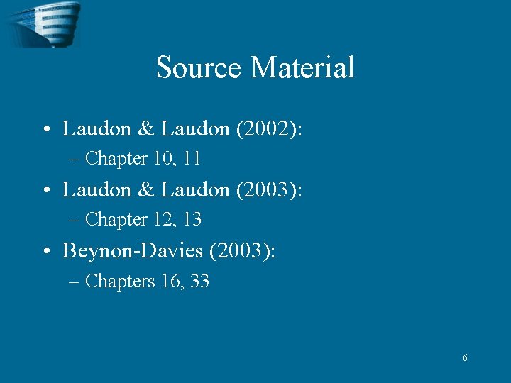 Source Material • Laudon & Laudon (2002): – Chapter 10, 11 • Laudon &