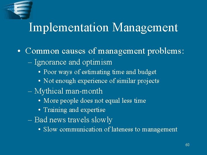 Implementation Management • Common causes of management problems: – Ignorance and optimism • Poor