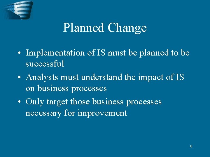 Planned Change • Implementation of IS must be planned to be successful • Analysts