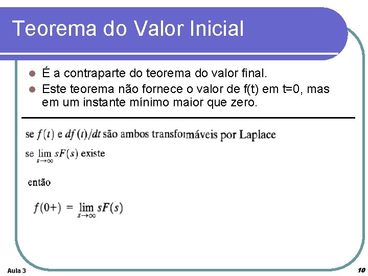 Teorema do Valor Inicial É a contraparte do teorema do valor final. l Este