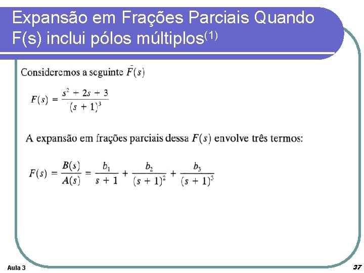 Expansão em Frações Parciais Quando F(s) inclui pólos múltiplos(1) Aula 3 37 