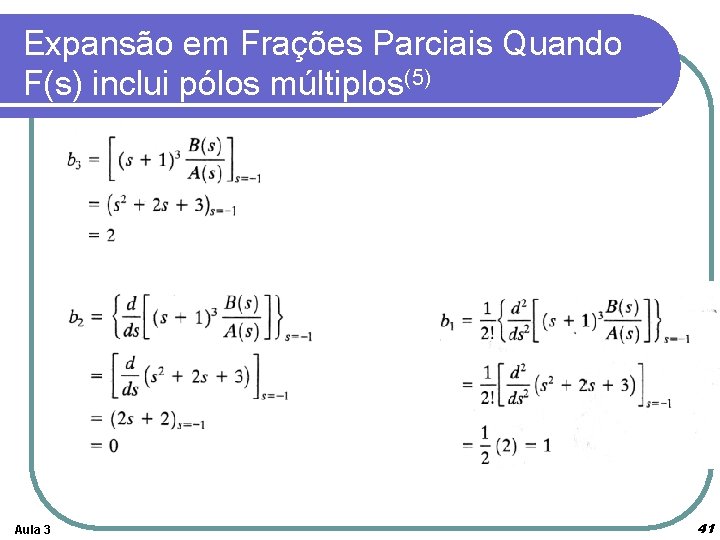 Expansão em Frações Parciais Quando F(s) inclui pólos múltiplos(5) Aula 3 41 