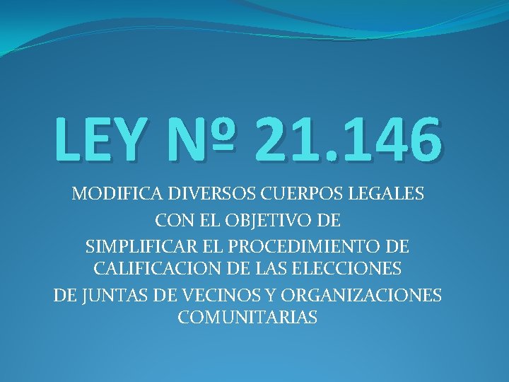 LEY Nº 21. 146 MODIFICA DIVERSOS CUERPOS LEGALES CON EL OBJETIVO DE SIMPLIFICAR EL