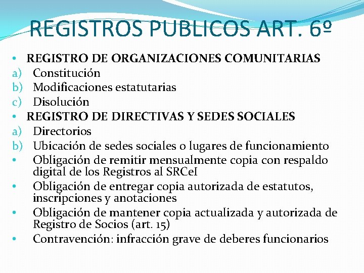 REGISTROS PUBLICOS ART. 6º • REGISTRO DE ORGANIZACIONES COMUNITARIAS a) Constitución b) Modificaciones estatutarias