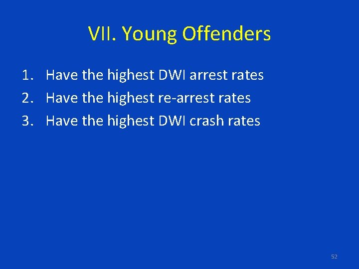 VII. Young Offenders 1. Have the highest DWI arrest rates 2. Have the highest