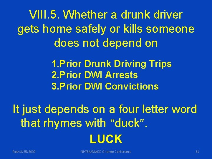 VIII. 5. Whether a drunk driver gets home safely or kills someone does not