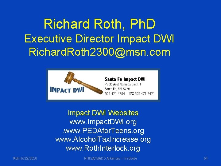 Richard Roth, Ph. D Executive Director Impact DWI Richard. Roth 2300@msn. com Impact DWI