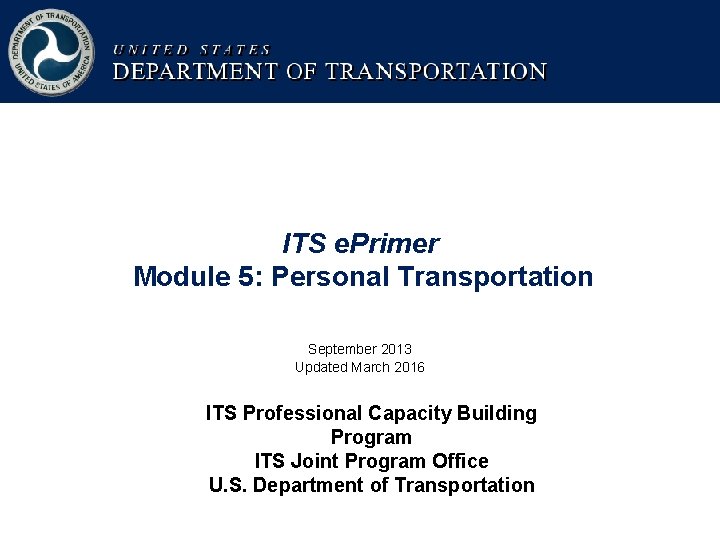 ITS e. Primer Module 5: Personal Transportation September 2013 Updated March 2016 ITS Professional