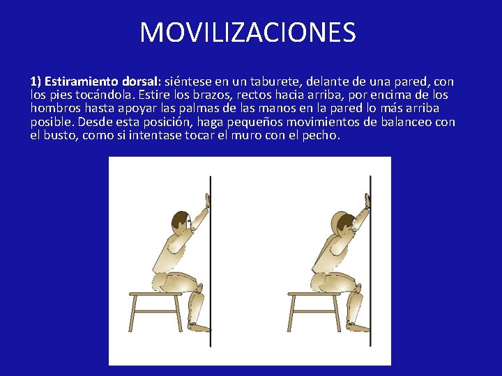 MOVILIZACIONES 1) Estiramiento dorsal: siéntese en un taburete, delante de una pared, con los MOVILIZACIONES 1) Estiramiento dorsal: siéntese en un taburete, delante de una pared, con los