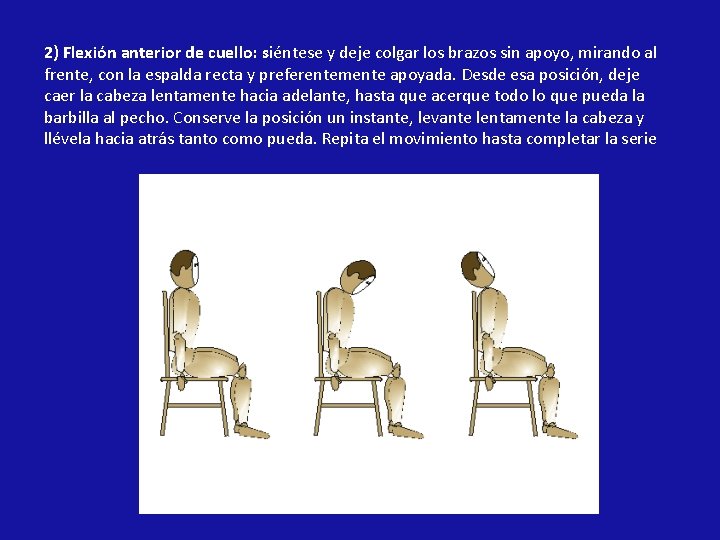 2) Flexión anterior de cuello: siéntese y deje colgar los brazos sin apoyo, mirando 2) Flexión anterior de cuello: siéntese y deje colgar los brazos sin apoyo, mirando