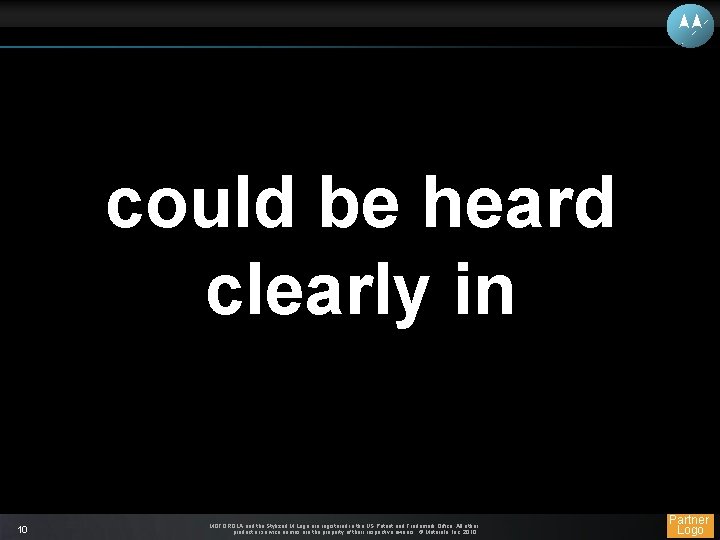 could be heard clearly in 10 MOTOROLA and the Stylized M Logo are registered