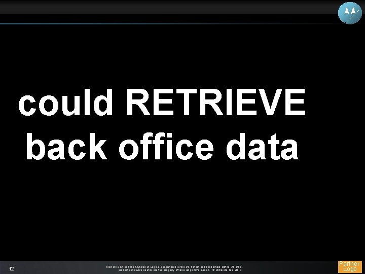 could RETRIEVE back office data 12 MOTOROLA and the Stylized M Logo are registered