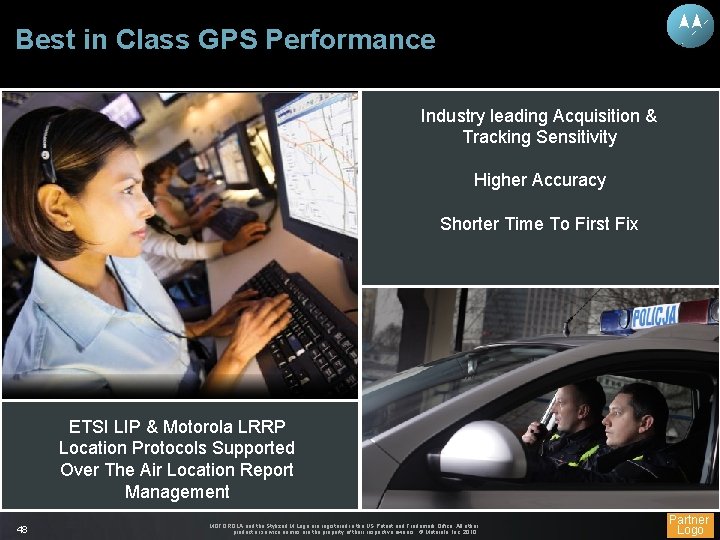 Best in Class GPS Performance Industry leading Acquisition & Tracking Sensitivity Higher Accuracy Shorter