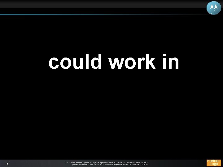 could work in 5 MOTOROLA and the Stylized M Logo are registered in the