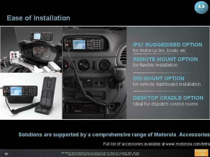 Ease of Installation IP 67 RUGGEDISED OPTION for motorcycles, boats etc REMOTE MOUNT OPTION