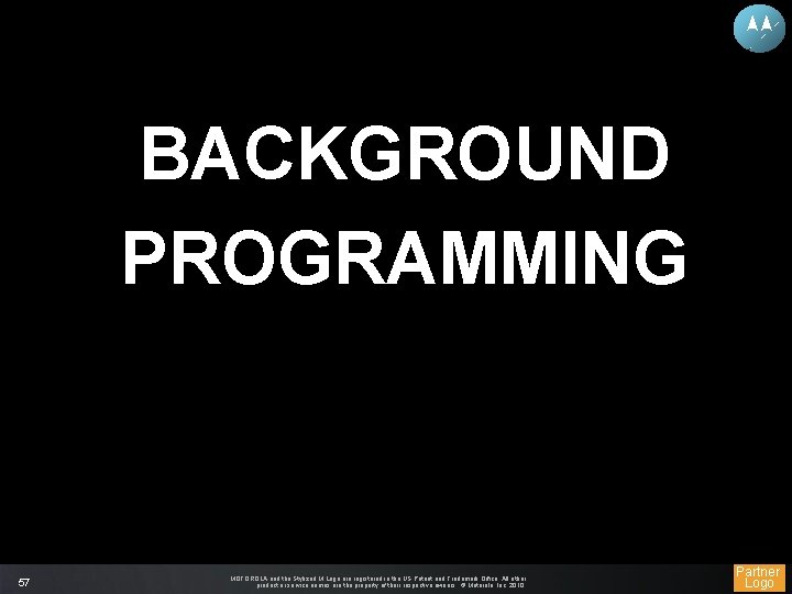 BACKGROUND PROGRAMMING 57 MOTOROLA and the Stylized M Logo are registered in the US