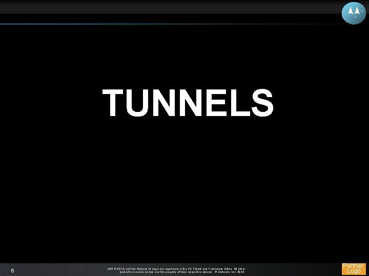 TUNNELS 6 MOTOROLA and the Stylized M Logo are registered in the US Patent