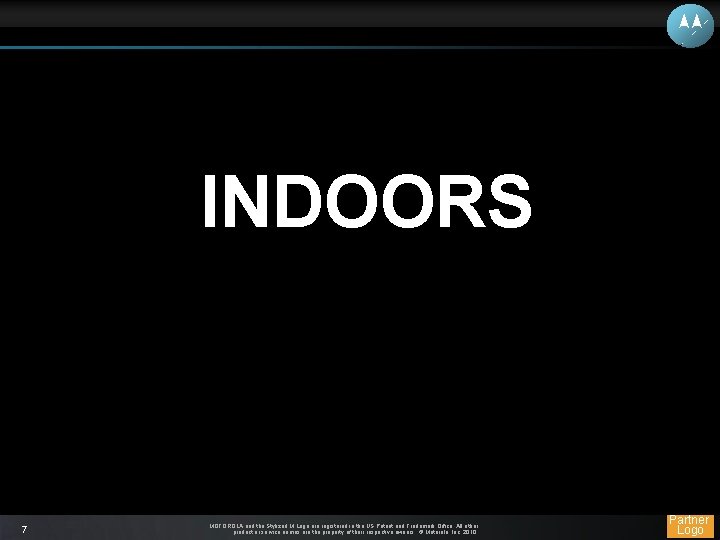 INDOORS 7 MOTOROLA and the Stylized M Logo are registered in the US Patent