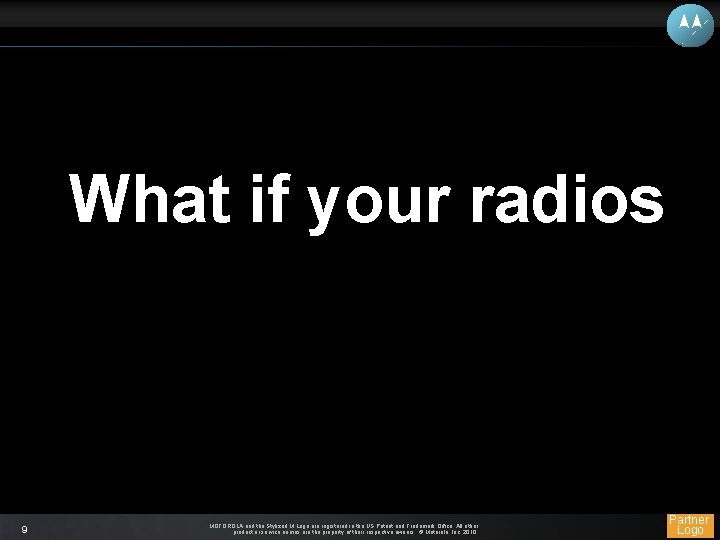 What if your radios 9 MOTOROLA and the Stylized M Logo are registered in