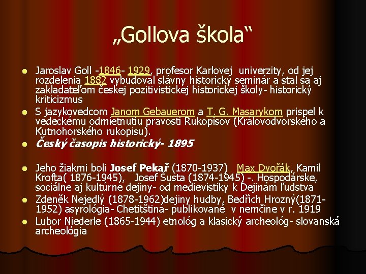 „Gollova škola“ Jaroslav Goll -1846 - 1929, profesor Karlovej univerzity, od jej rozdelenia 1882