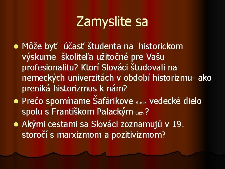 Zamyslite sa Môže byť účasť študenta na historickom výskume školiteľa užitočné pre Vašu profesionalitu?