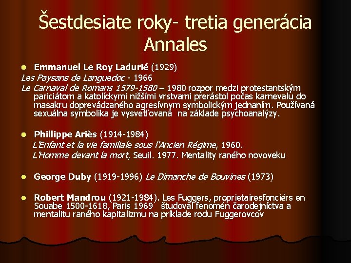 Šestdesiate roky- tretia generácia Annales Emmanuel Le Roy Ladurié (1929) Les Paysans de Languedoc