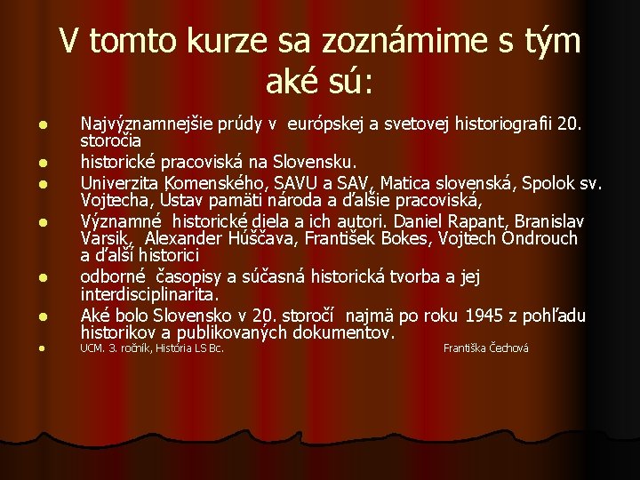 V tomto kurze sa zoznámime s tým aké sú: l l l l Najvýznamnejšie