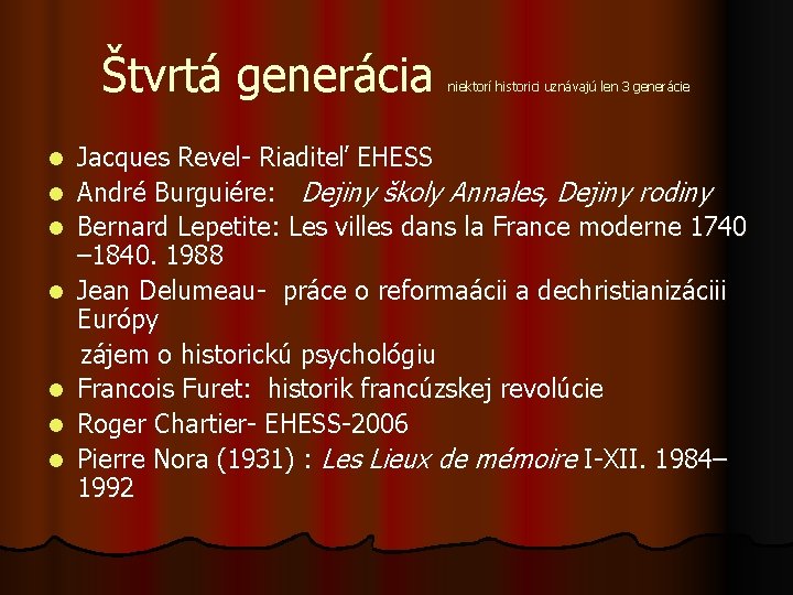 Štvrtá generácia niektorí historici uznávajú len 3 generácie Jacques Revel- Riaditeľ EHESS l André