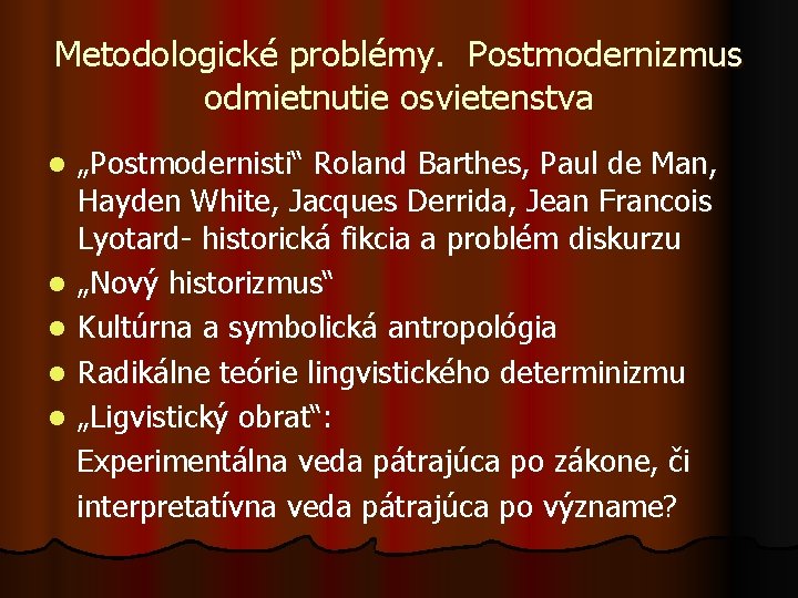 Metodologické problémy. Postmodernizmus odmietnutie osvietenstva „Postmodernisti“ Roland Barthes, Paul de Man, Hayden White, Jacques