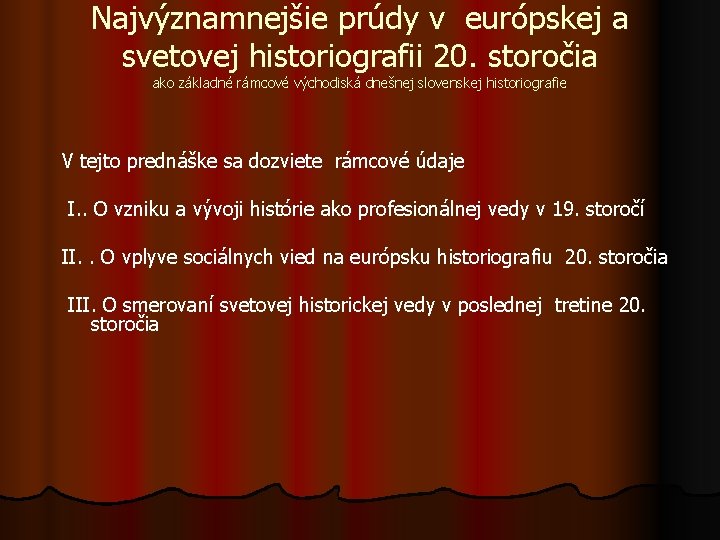 Najvýznamnejšie prúdy v európskej a svetovej historiografii 20. storočia ako základné rámcové východiská dnešnej