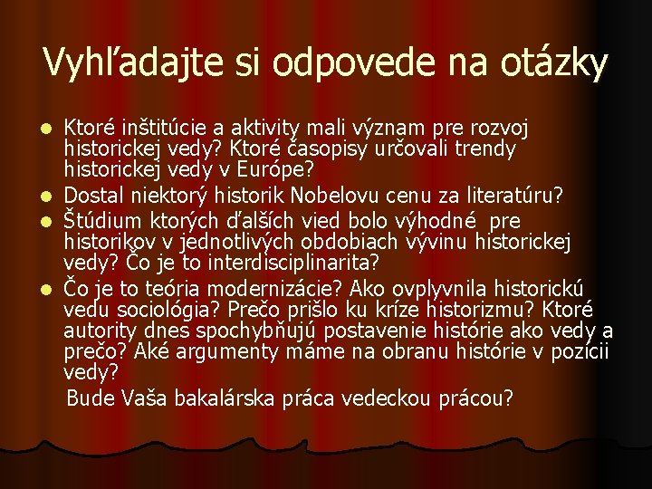 Vyhľadajte si odpovede na otázky Ktoré inštitúcie a aktivity mali význam pre rozvoj historickej