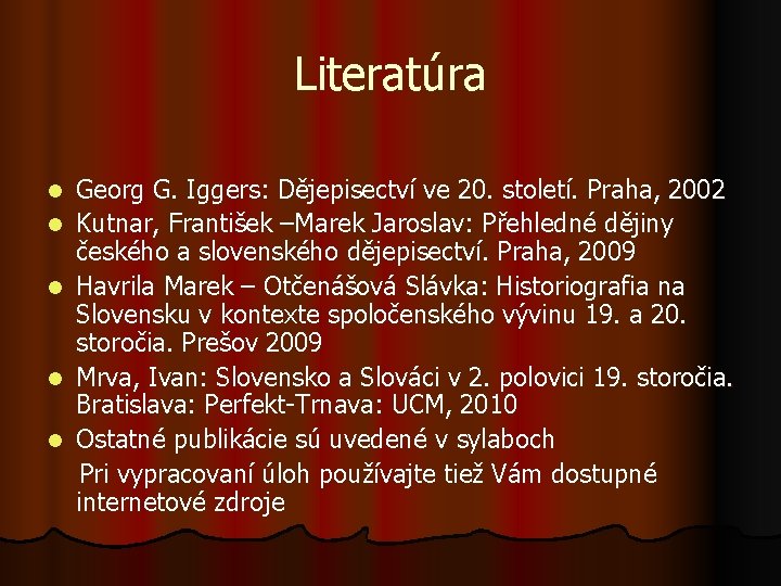 Literatúra Georg G. Iggers: Dějepisectví ve 20. století. Praha, 2002 l Kutnar, František –Marek