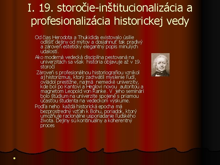 I. 19. storočie-inštitucionalizácia a profesionalizácia historickej vedy Od čias Herodota a Thukidida existovalo úsilie