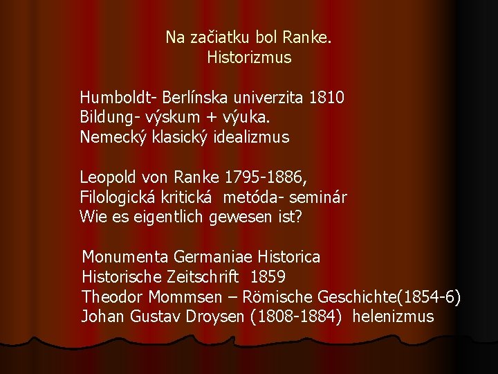 Na začiatku bol Ranke. Historizmus Humboldt- Berlínska univerzita 1810 Bildung- výskum + výuka. Nemecký