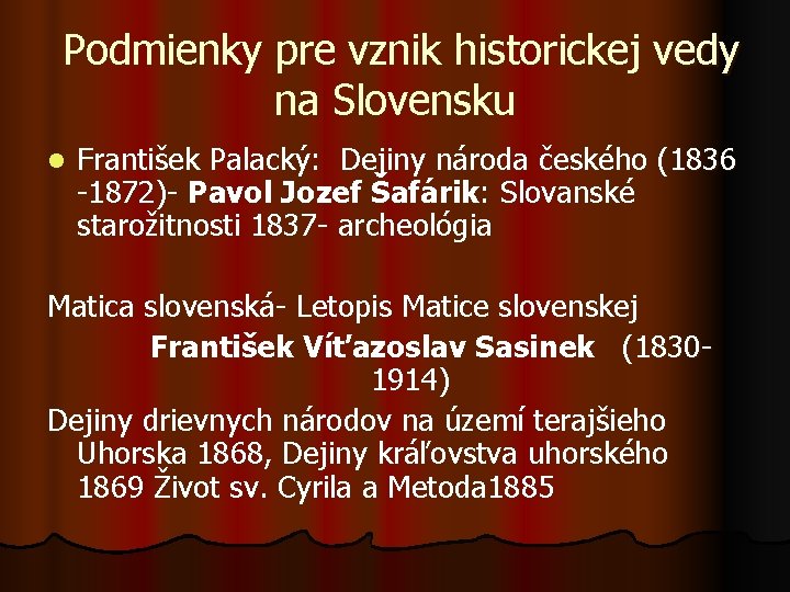  Podmienky pre vznik historickej vedy na Slovensku l František Palacký: Dejiny národa českého