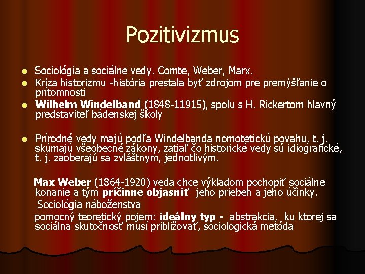 Pozitivizmus Sociológia a sociálne vedy. Comte, Weber, Marx. Kríza historizmu -história prestala byť zdrojom