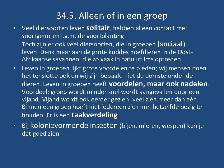 34. 5. Alleen of in een groep • Veel diersoorten leven solitair, hebben alleen 34. 5. Alleen of in een groep • Veel diersoorten leven solitair, hebben alleen