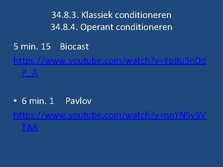 34. 8. 3. Klassiek conditioneren 34. 8. 4. Operant conditioneren 5 min. 15 Biocast 34. 8. 3. Klassiek conditioneren 34. 8. 4. Operant conditioneren 5 min. 15 Biocast