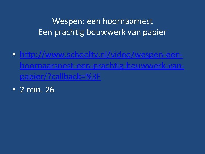 Wespen: een hoornaarnest Een prachtig bouwwerk van papier • http: //www. schooltv. nl/video/wespen-eenhoornaarsnest-een-prachtig-bouwwerk-vanpapier/? callback=%3 Wespen: een hoornaarnest Een prachtig bouwwerk van papier • http: //www. schooltv. nl/video/wespen-eenhoornaarsnest-een-prachtig-bouwwerk-vanpapier/? callback=%3