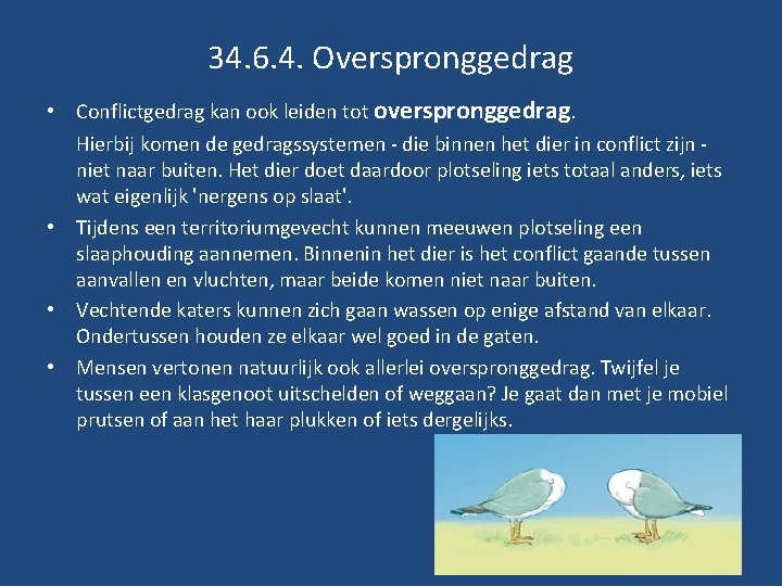 34. 6. 4. Overspronggedrag • Conflictgedrag kan ook leiden tot overspronggedrag. Hierbij komen de 34. 6. 4. Overspronggedrag • Conflictgedrag kan ook leiden tot overspronggedrag. Hierbij komen de