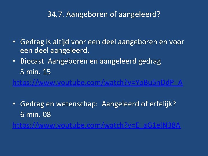 34. 7. Aangeboren of aangeleerd? • Gedrag is altijd voor een deel aangeboren en 34. 7. Aangeboren of aangeleerd? • Gedrag is altijd voor een deel aangeboren en
