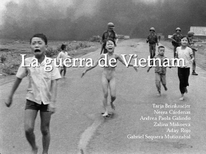 La guerra de Vietnam Tarja Brinkmeier Nerea Cárdenas Andrea Paola Galindo Zalina Makoeva Aday