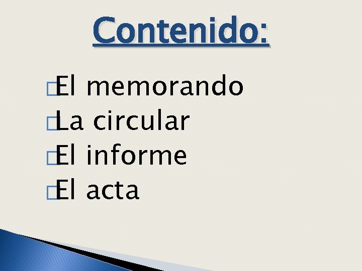 Contenido: �El memorando �La circular �El informe �El acta 