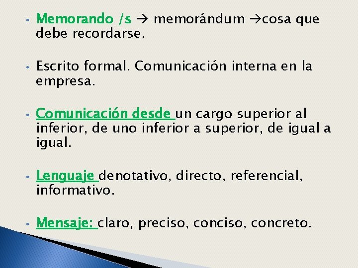  • • • Memorando /s memorándum cosa que debe recordarse. Escrito formal. Comunicación