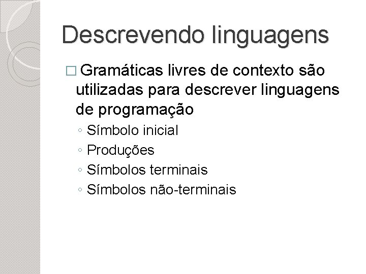 Descrevendo linguagens � Gramáticas livres de contexto são utilizadas para descrever linguagens de programação