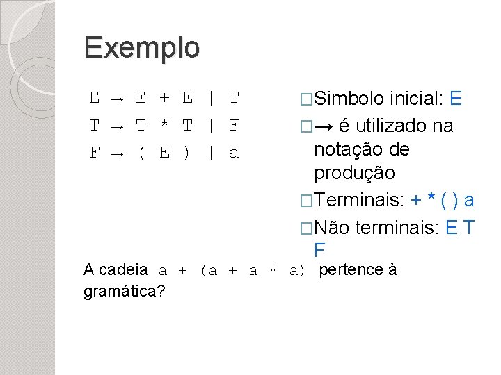 Exemplo E → E + E | T T → T * T |