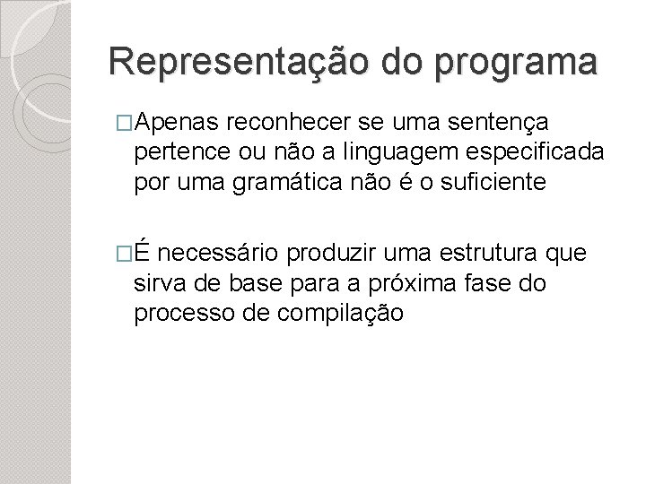 Representação do programa �Apenas reconhecer se uma sentença pertence ou não a linguagem especificada