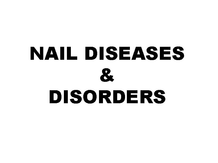 NAIL DISEASES & DISORDERS 